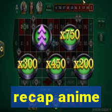 recap anime